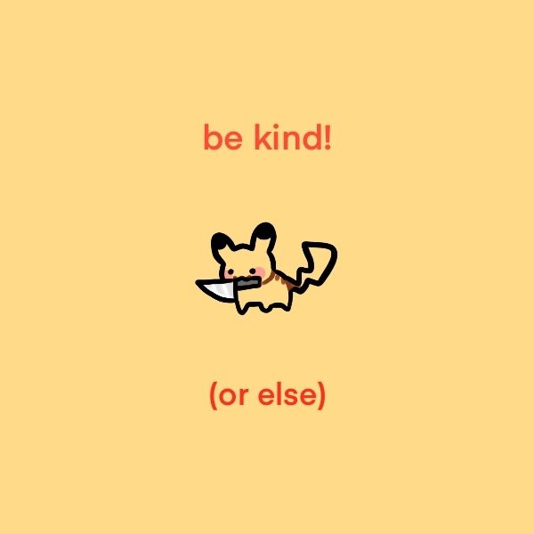 Pikachu with a knife and the caption "be kind! or else"