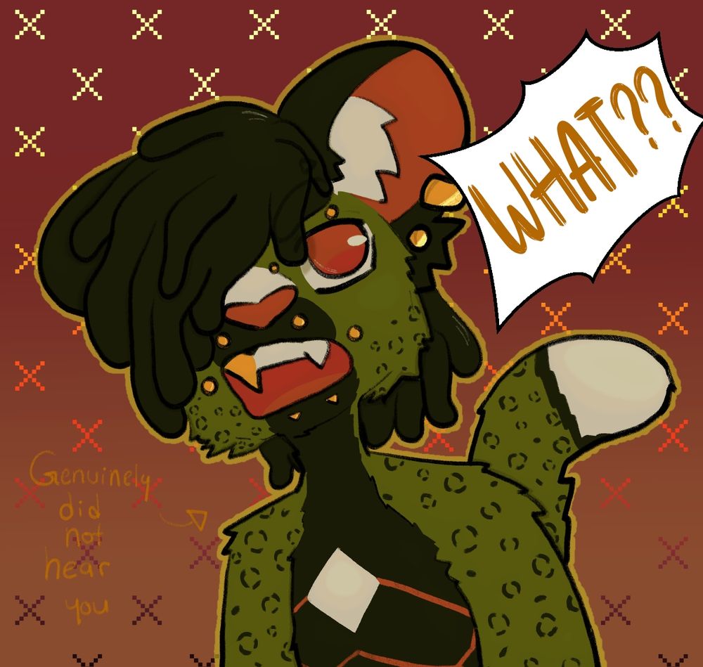 Digital art of a green colored anthro leopard fursona with locs and piercings frowning with his mouth open saying "WHAT??" Next to him is an arrow saying "genuinely did not hear you". The background is a gradient with little x'es. Art by EchosMirage. 