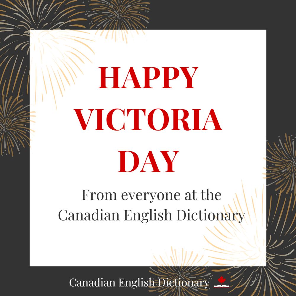 “Happy Victoria Day From everyone at the Canadian English Dictionary” on a white background with a grey border and graphics of fireworks in the corners.
