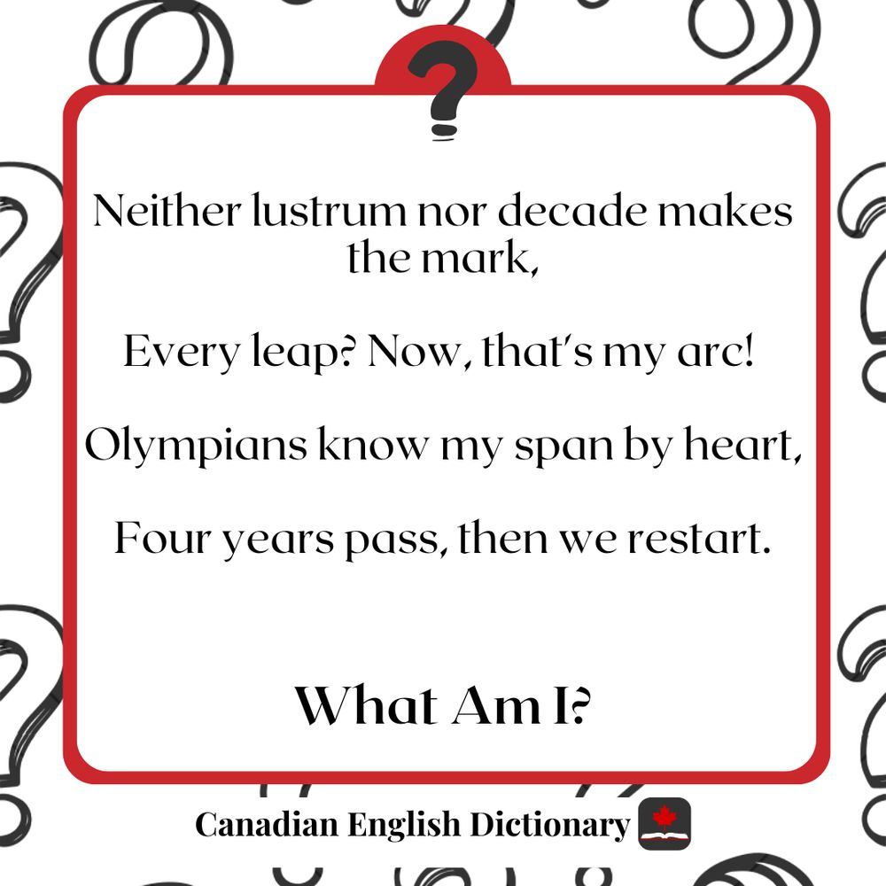 A riddle: “Neither lustrum nor decade makes the mark, Every leap? Now, that's my arc! Olympians know my span by heart. Four years pass, then we restart.”
