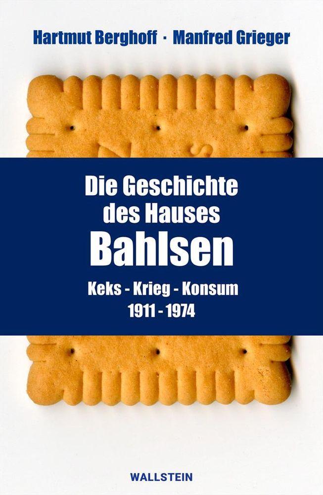 Cover zu Hartmut Berghoff/Manfred Grieger, Die Geschichte des Hauses Bahlsen. Keks – Krieg – Konsum 1911–1974