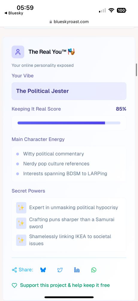 The Real You™

Your online personality exposed

Your Vibe
The Political Jester

Keeping It Real Score 85%

Main Character Energy
- Witty political commentary
- Nerdy pop culture references
- Interests spanning BDSM to LARPing

Secret Powers
- Expert in unmasking political hypocrisy
- Crafting puns sharper than a Samurai sword
- Shamelessly linking IKEA to societal issues