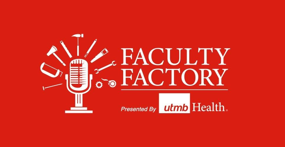 Faculty Factory Presented by UTMB Health