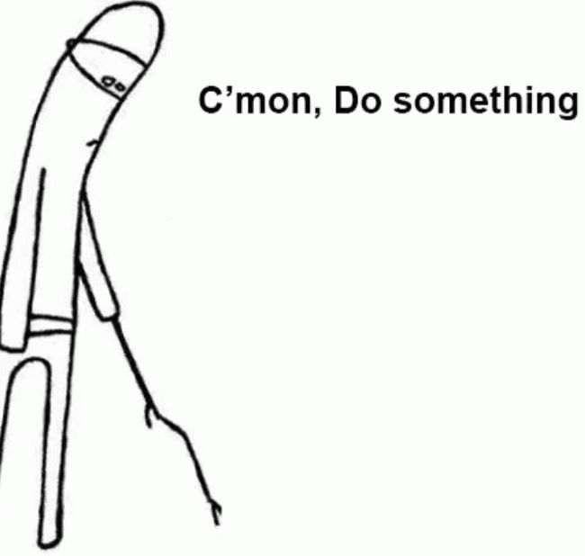 C'mon, do something meme.