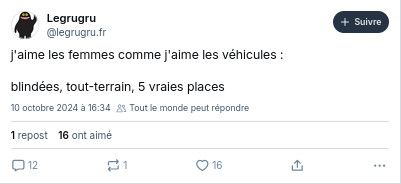 Legrugru : "j’aime les femmes comme j’aime les véhicules : blindées, tout-terrain, 5 vraies places"