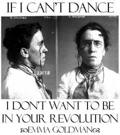 A mugshot of Emma Goldman with her famous quote "If I can't dance I don't want to be in your revolution."