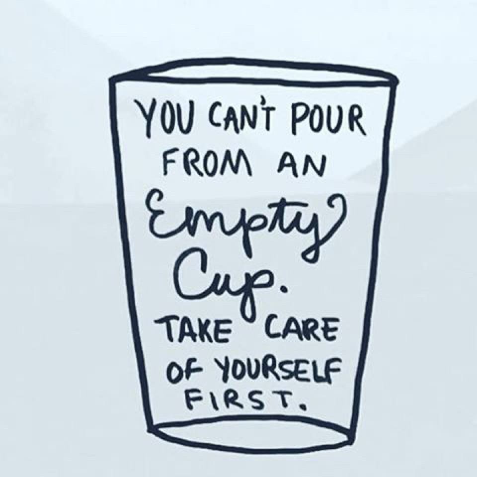 Drawing of a cup with the writing “you can’t pour from an empty cup. Take care of yourself first.”