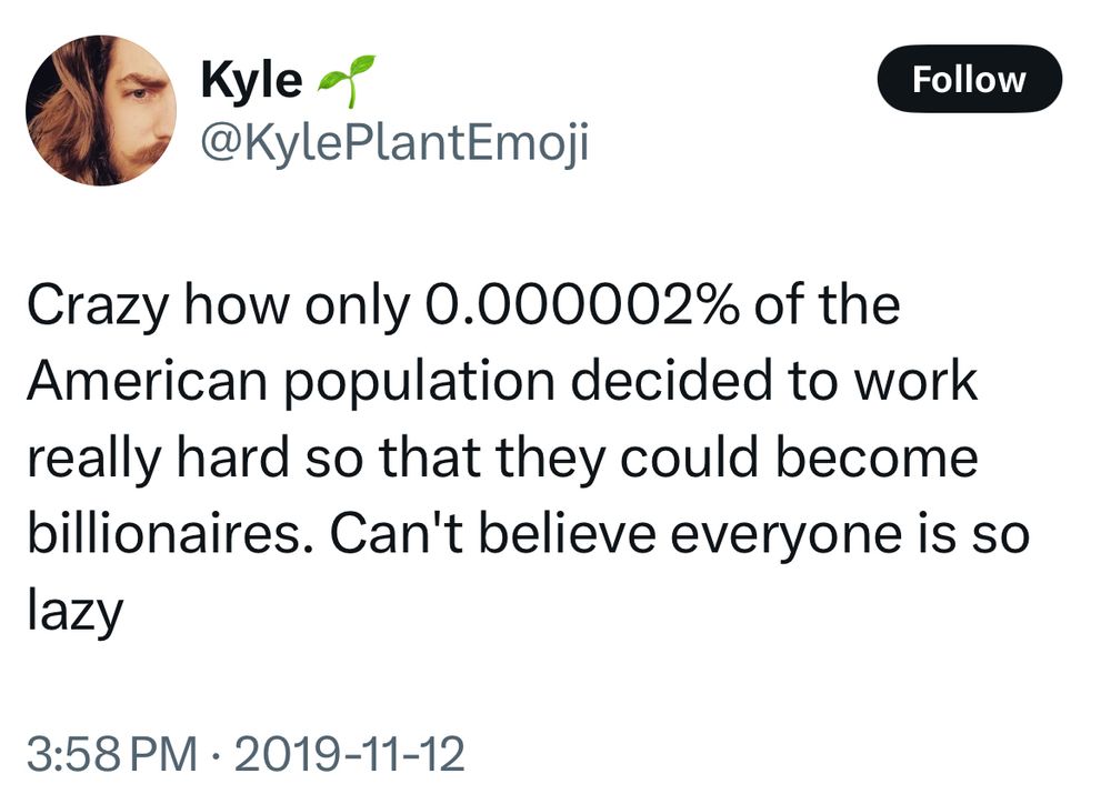 Tweet from X that reads: “Crazy how only 0.000002% of the American population decided to work really hard so that they could become billionaires. Can't believe everyone is so lazy”