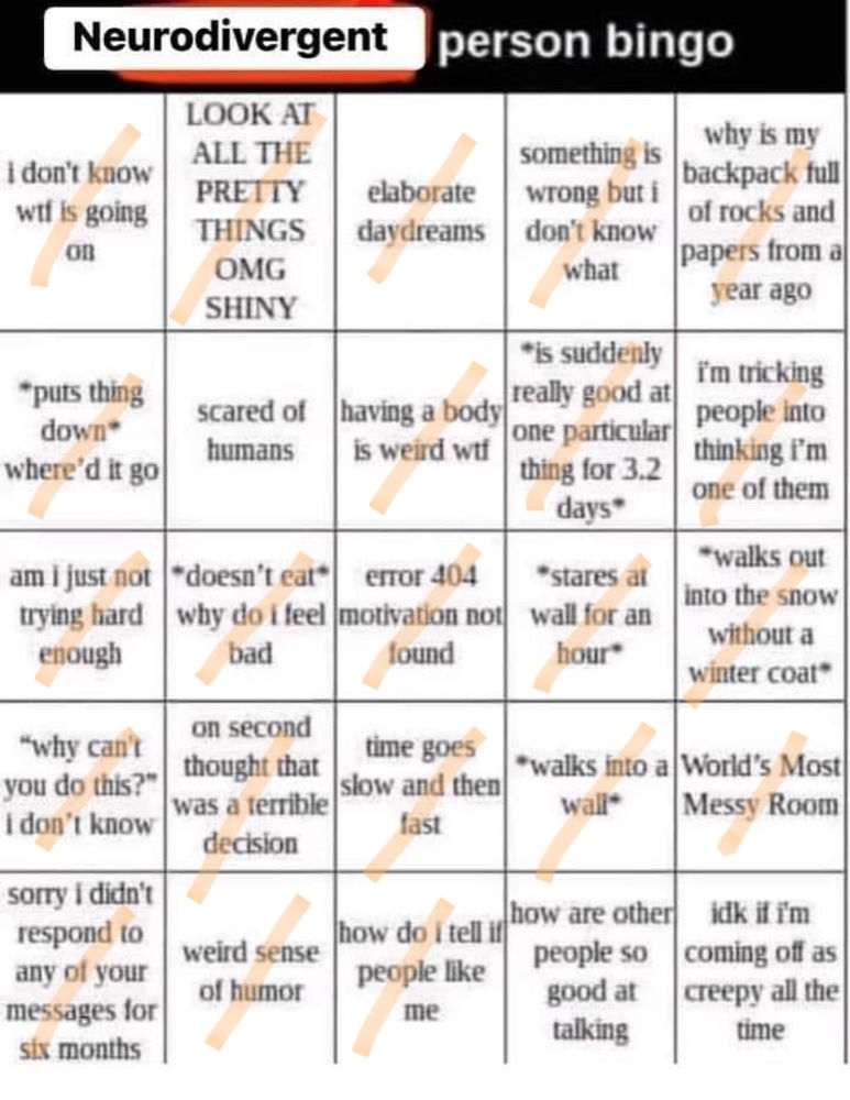 neurodivergent bingo in which i've marked everything but the social anxiety parts because i've deluded myself into thinking i am definitely good at small talk