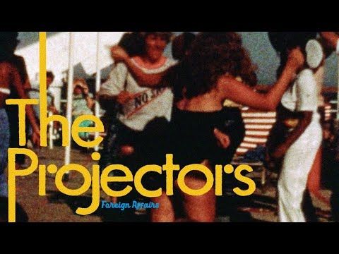 THE PROJECTORS - FOREIGN AFFAIRS