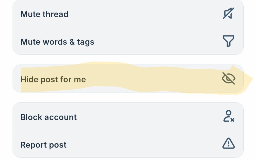 The ... Menu that opens up from a post

Mute thread
Mute words and tags

Hide post for me (this is highlighted)

Block account 
Report post


#abolition