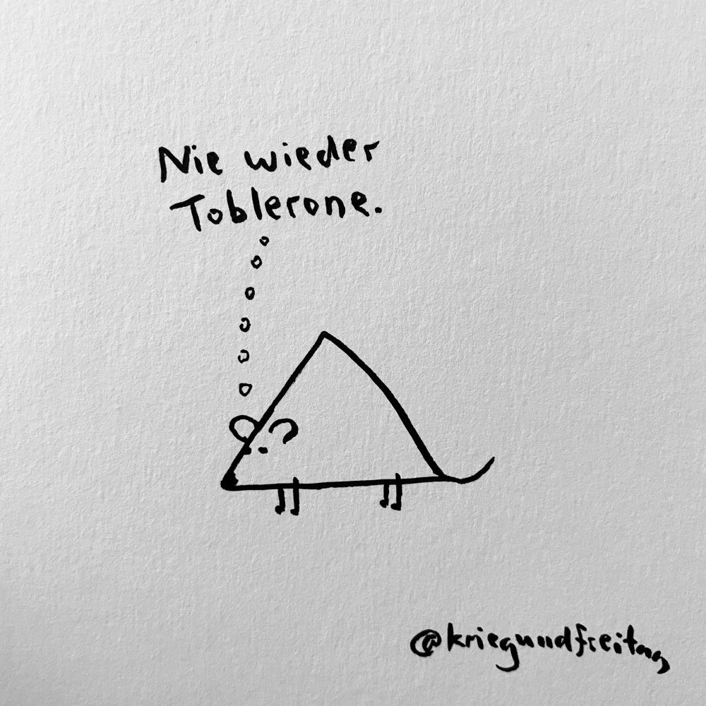 Eine dreieckige Maus denkt: „Nie wieder Toblerone!“