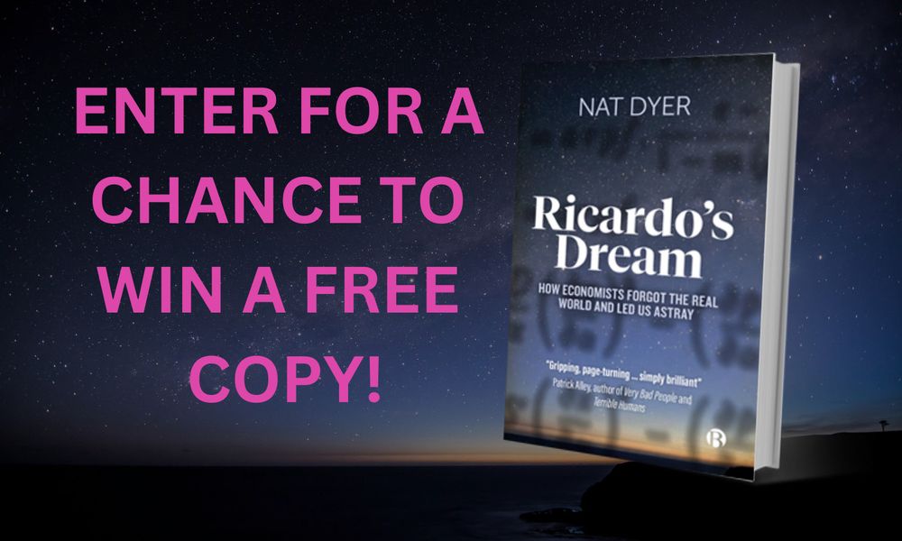 On a starry sky background is an image and some text. The image of the front cover of Nat Dyer's book 'Ricardo's Dream: How Economists Forgot the Real World and Led Us Astray'. The text in pink, captial letters reads: Enter for a Chance to Win a Free Copy!
