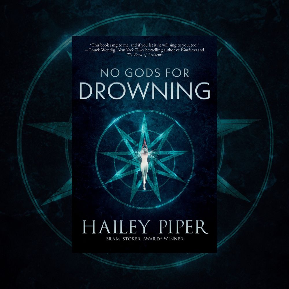 cover of No Gods for Drowning by Hailey Piper, art by Anna Chiara Stagi, showing a deep sea background, a bright nine-pointed star in blue, and a lithe figure posturing in front of it, a glow with eerie light. At the top is a quote from Chuck Wendig reading "This book sang to me, and if you let it, it will sing to you, too."