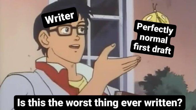 "is this a pigeon?" meme, except it's a writer looking at a perfectly normal first draft and asking "Is this the worst thing ever written?"