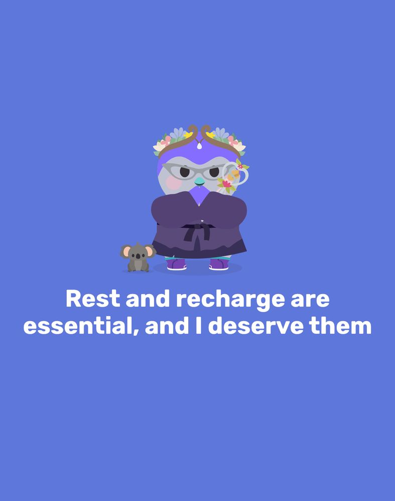 Picture from the Finch app of a bird in a robe with a crown, and her pet koala next to her. Under them are the words, “Rest and recharge are essential, and I deserve them.”