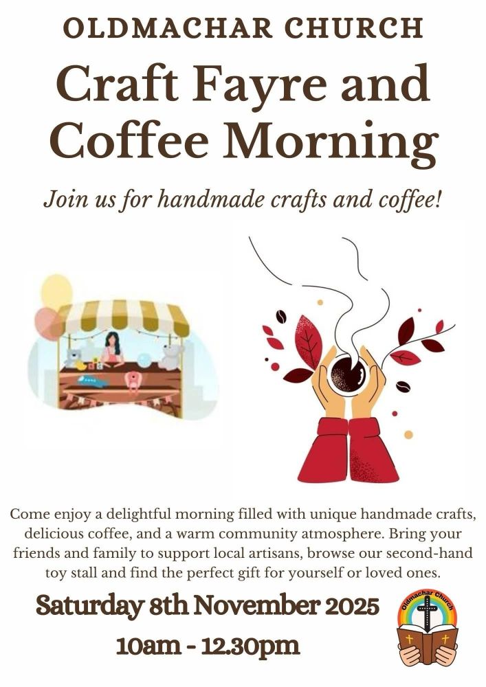 OLDMACHAR CHURCH
Craft Fayre and Coffee Morning
Join us for handmade crafts and coffee!
Come enjoy a delightful morning filled with unique handmade crafts, delicious coffee, and a warm community atmosphere. Bring your friends and family to support local artisans, browse our second-hand toy stall and find the perfect gift for yourself or loved ones.
Saturday 8th November 2025