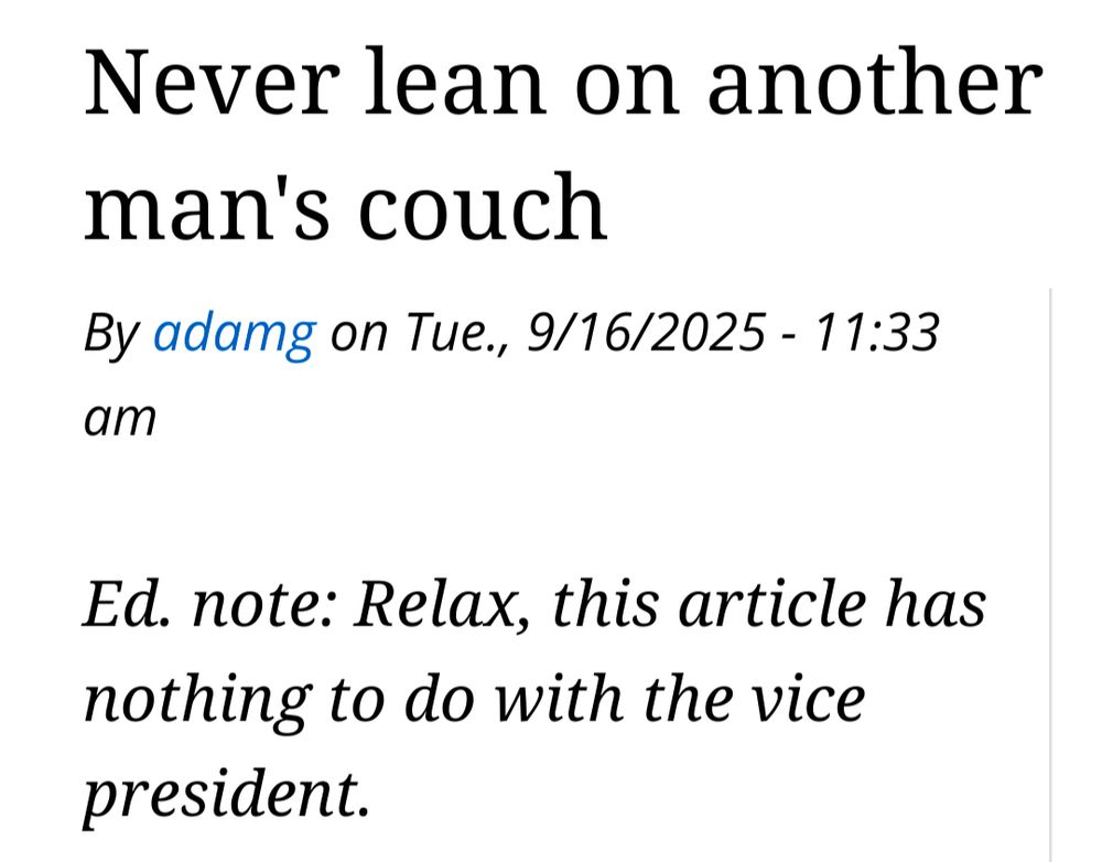Never lean on another man's couch
By adamg on Tue., 9/16/2025 - 11:33 am

Ed. note: Relax, this article has nothing to do with the vice president.