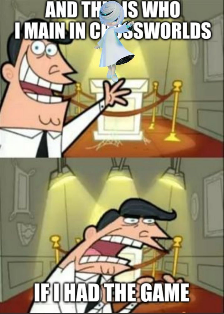 a two panel meme of Timmy Turner's dad from Fairly OddParents displaying an empty pedestal. Sage's render from Sonic Racing Crossworlds has been superimposed upon the pedestal, with text layered behind her head reading, "and this is who I main in Crossworlds". in the second panel, Turner yells in front of the pedestal, as the bottom text reads, "if I had the game".