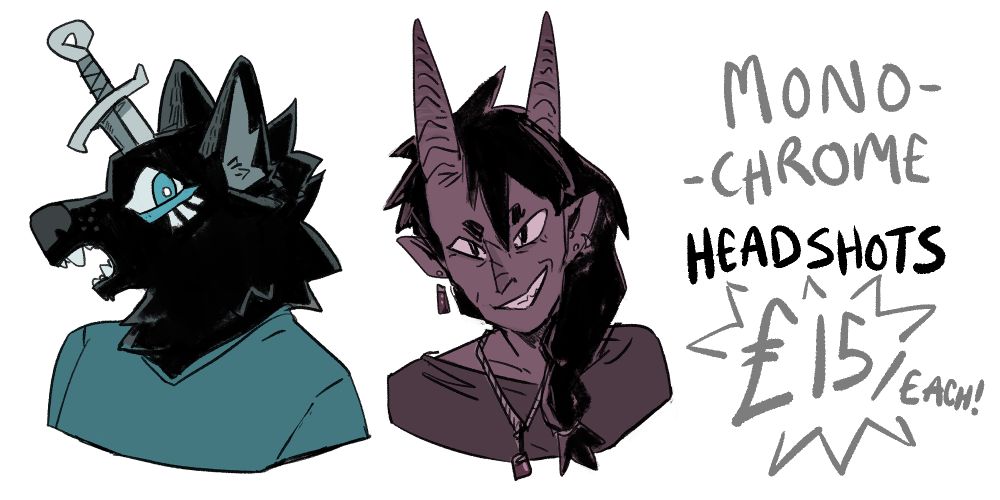 Drawings of a shocked dog person with a sword in their head and a grinning tiefling woman. Text reads: monochrome headshots £15/each!