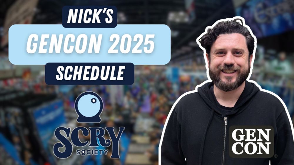 Nick's GenCon 2025 Schedule. A picture of Nick with the logos for Scry Society and GenCon and a blurred out image of the GenCon floor.
