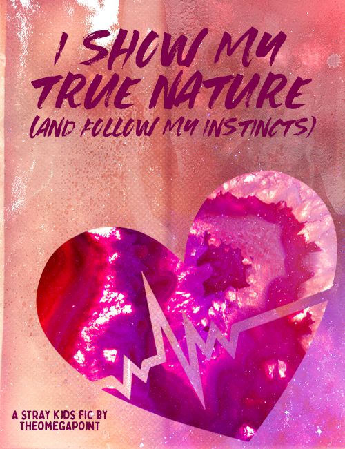 A heart bisected by a EKG heartbeat reading on a textured background. Above the heart, in a brush-style font, text reads "i show my true nature (and follow my instincts)." Below the heart, in a rounded script font, text reads "a stray kids fic by theomegapoint."