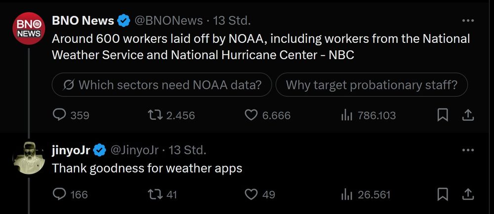 Post
Konversation
BNO News
@BNONews
·
13 Std.
Around 600 workers laid off by NOAA, including workers from the National Weather Service and National Hurricane Center - NBC
jinyoJr
@JinyoJr
Thank goodness for weather apps