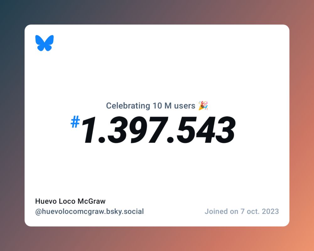 A virtual certificate with text "Celebrating 10M users on Bluesky, #1.397.543, Huevo Loco McGraw ‪@huevolocomcgraw.bsky.social‬, joined on 7 oct. 2023"