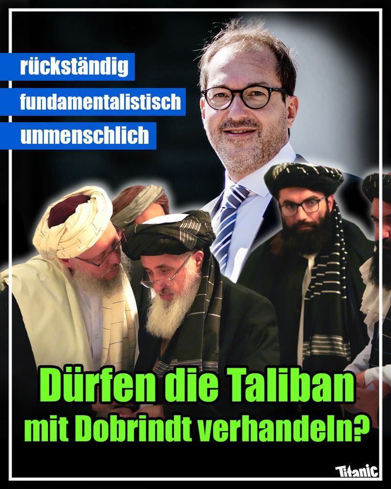 Sharepic Kachel des Titanic Magazins zeigt Dobrindt und alte bärtige Taliban-Männer.
Daneben stehen die Schlagwörter: rückständig, fundamentalistisch, unmenschlich.

Darunter die Frage: Dürfen die Taliban mit Dobrindt verhandeln?