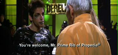 “You’re welcome, Mr. Prime Rib of Propecia” from Zoolander
