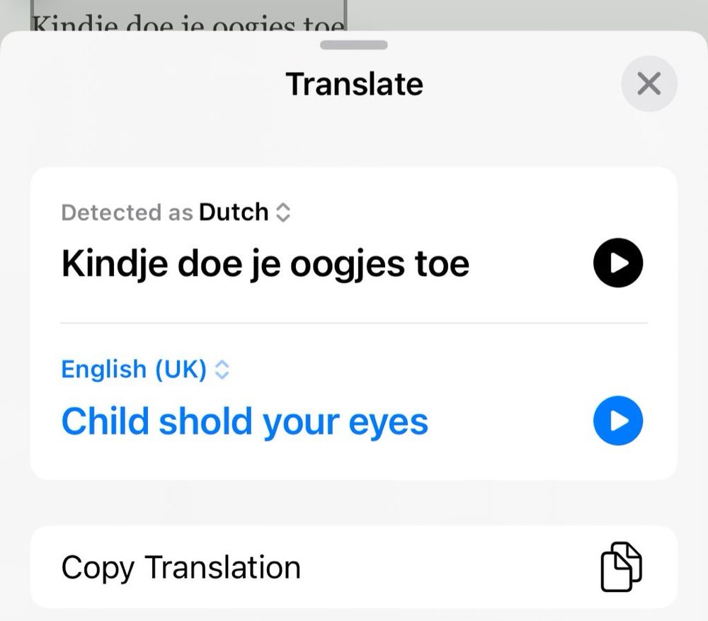 from the apple translate extension,

From dutch: Kindje doe je oogjes toe
English UK: Child shold your eyes