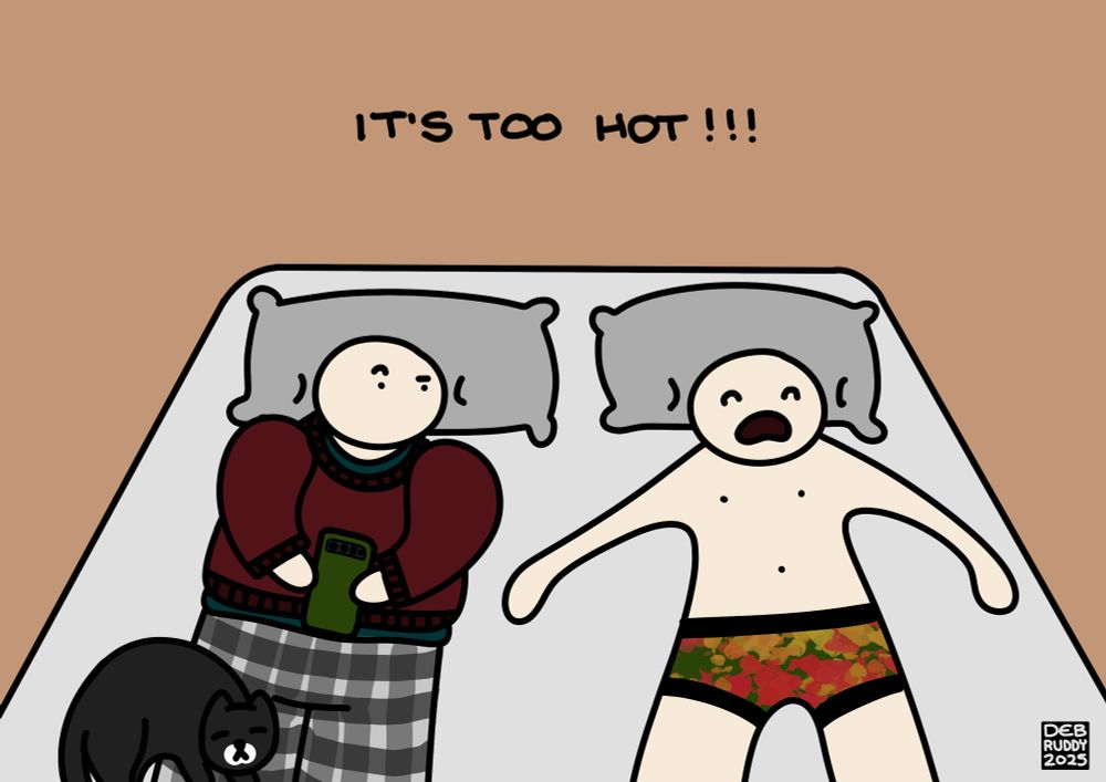 A drawing of me & my husband lying in bed. I have a t-shirt, jumper & PJ bottoms on, with a cat snoozing on my legs whilst I browse my phone. My almost naked (bar underwear) husband is splayed across the bed loudly complaining about how hot it is. 