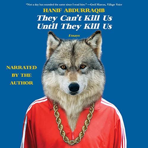 A picture of the audiobook cover for They Can’t Kill Us Until They Kill Us by Hanif Abdurraqib. It is blue with a wolf wearing a red zip-up jacket and thick gold chains.