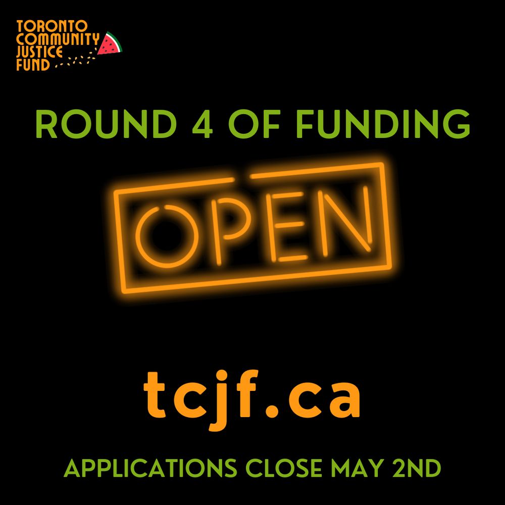 Poster saying toronto community justice fund logo, round 4 of funding, Open, tcjf.ca, applications close May 2nd 