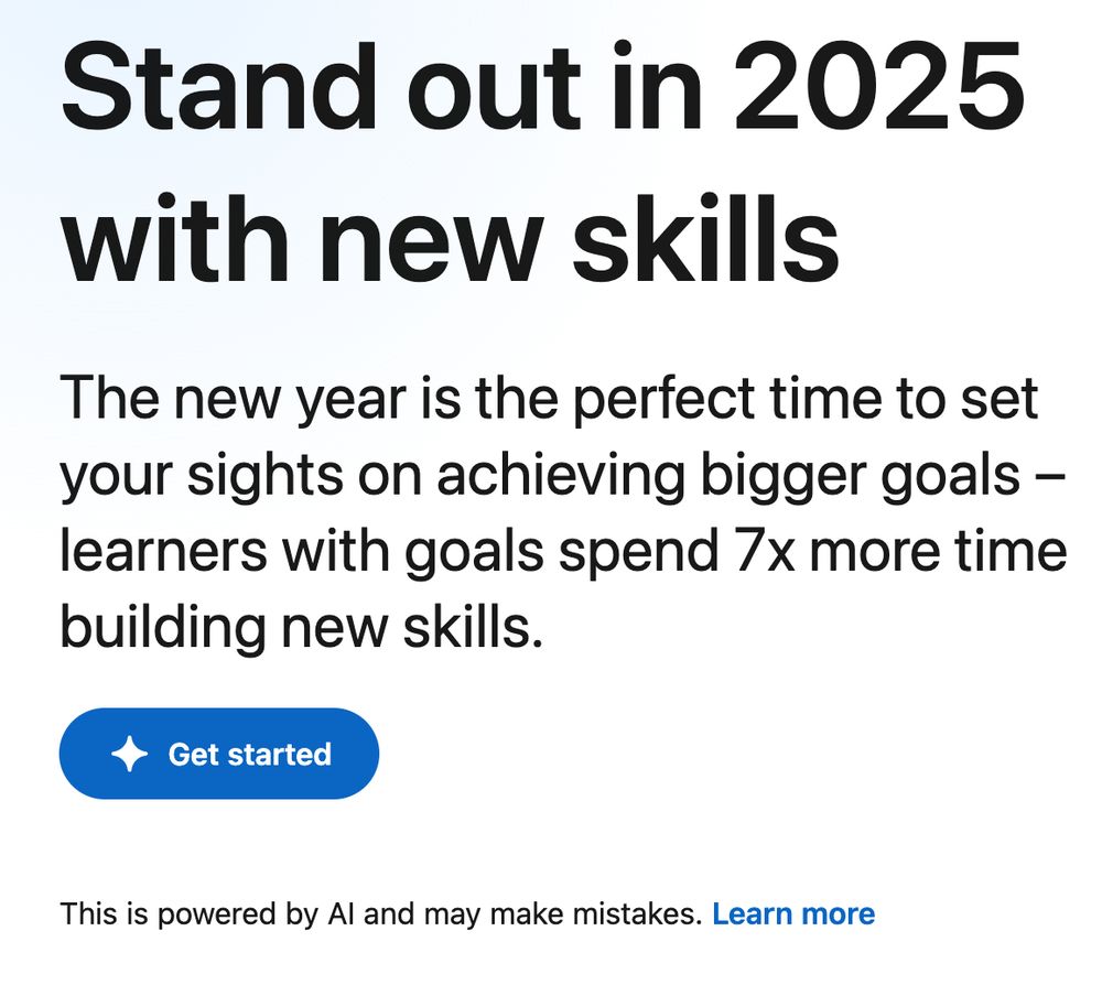 part of a LinkedIn page that reads 'Stand out in 2025 with new skills / The new year is the perfect time to set your sights on achieving bigger goals -- learners with goals spend 7x more time building new skills. Get started. This is powered by AP and may make mistakes. Learn more'