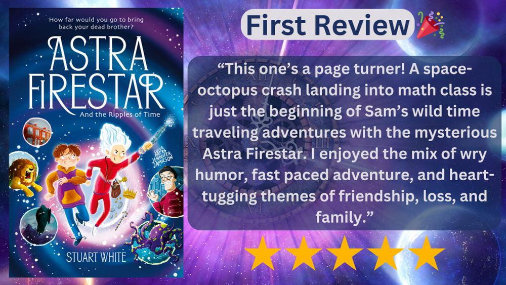 Cover image of Astra FireStar on left, First review in bold type at the top with a celebration emoji. Review in a box below (text below). 5 Stars.

Review: "This one’s a page turner! A space-octopus crash landing into math class is just the beginning of Sam’s wild time traveling adventures with the mysterious Astra Firestar. I enjoyed the mix of wry humor, fast paced adventure, and heart-tugging themes of friendship, loss, and family."