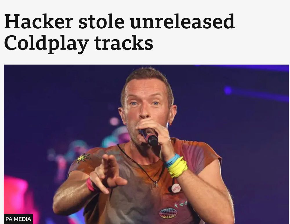 News headline: Hacker stole unreleased
Coldplay tracks