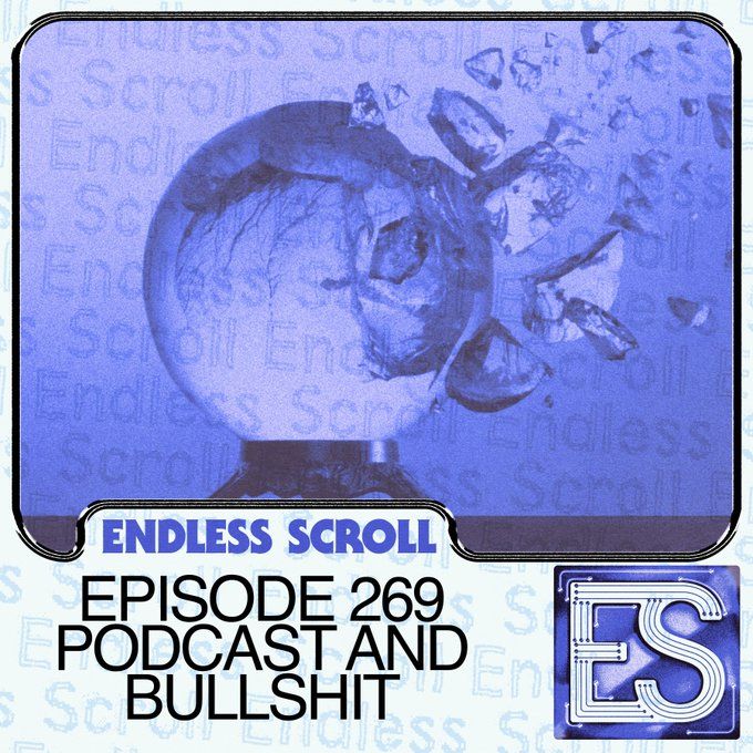 episode art for Endless Scroll episode 269, podcast and bullshit. features a shattering crystal ball. 