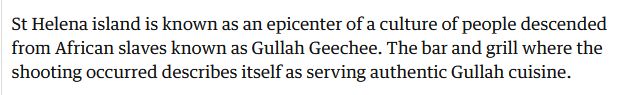St Helena island is known as an epicenter of a culture of people descended from African slaves known as Gullah Geechee. The bar and grill where the shooting occurred describes itself as serving authentic Gullah cuisine.