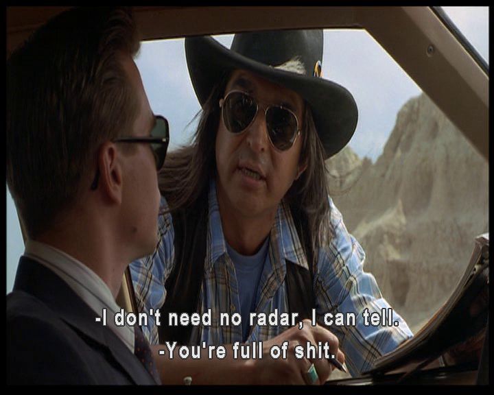 WALTER CROW HORSE (Graham Greene): I don't need no radar, I can tell. RAY LEVOI (Val Kilmer): You're full of shit.