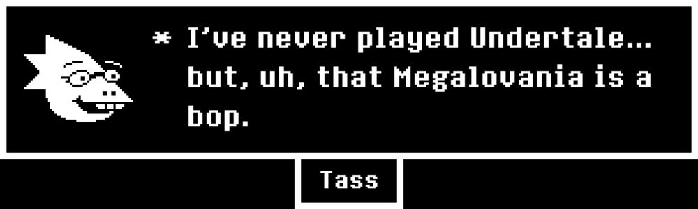 Undertale memory box saying "I've never played Undertale... but, uh, that Megalovania is a bop." -Tass