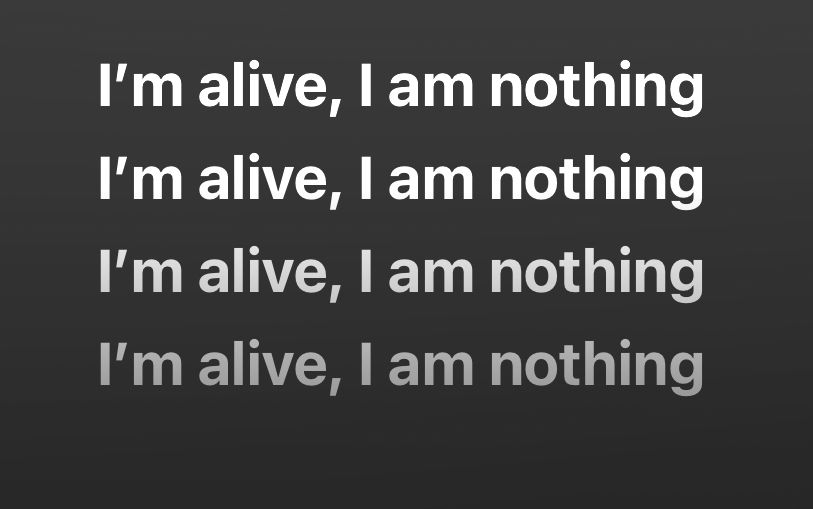 I'm alive, I am nothing I'm alive, I am nothing I'm alive, I am nothing I'm alive, I am nothing