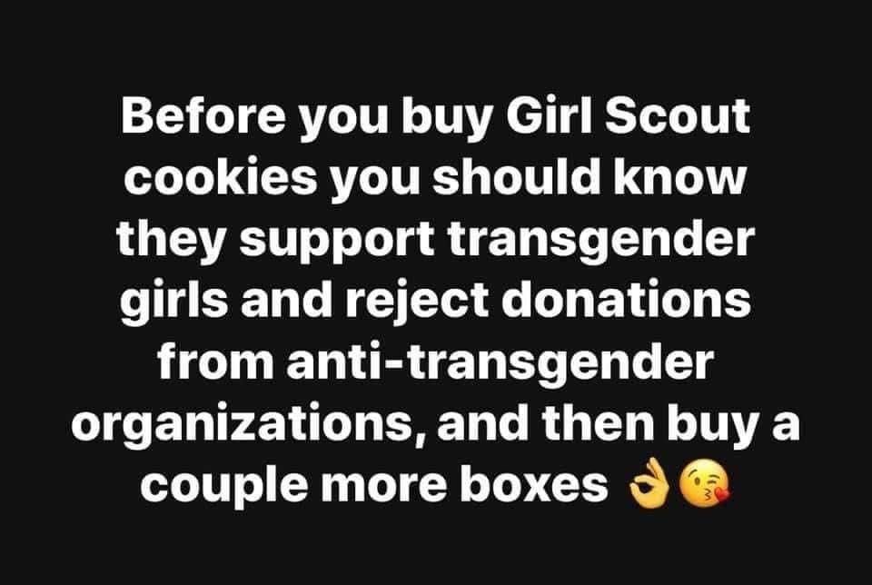 Before you buy Girl Scout cookies you should know they suppor transgender kids and reject donations from anti-transgender organizations, and then buy a couple more boxes