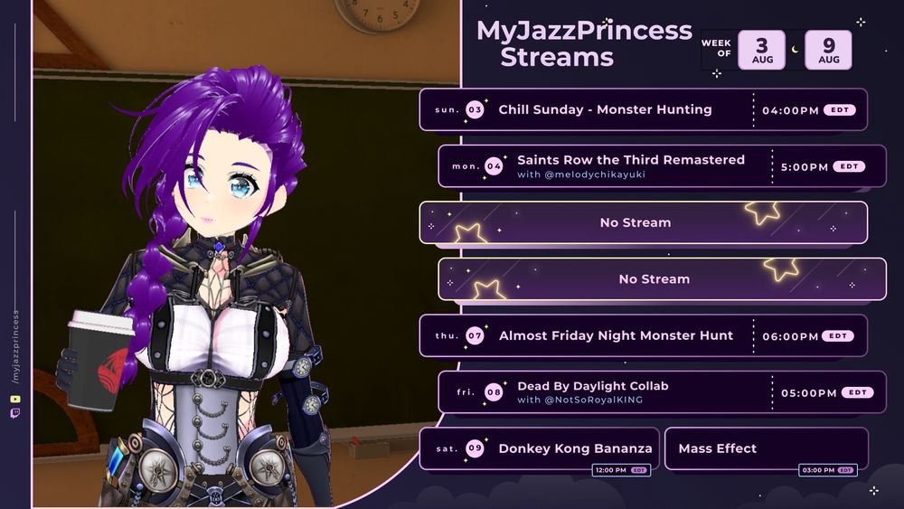 MyJazzPrincess Stream Schedule: Sun, 8/3 at 4pm EDT: Chill Monster Hunting with chat. Mon, 8/4 at 5pm EDT: Saints Row the Third with MelodyChikayuki. Tues, 8/5: No Stream. Wed 8/6: No Stream. Thu, 8/7 at 6pm EDT: Pre-Friday Monster Hunt!  Fri, 8/8 at 5pm EDT: Dead By Daylight with NotSoRoyalKING.  Sat, 8/9 at Noon EDT: Donkey Kong Bananza, then Mass Effect 2 at 3pm.
