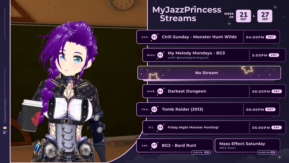MyJazzPrincess stream schedule.  Sun, 9/21 at 4pm EDT: Chill Sunday!  Mon, 9/22 @5pm EDT; MyMelodyMonday! BG3 with @melodychikayuki. 9/23: No Stream.  Wed, 9/24 @6pm: Darkest Dungeon. Thu, 9/25 @ 6 pm EDT: Tomb Raider 2013. Fri, 9/26 @5pm EDT: Friday Night Monster Hunting!  Sat, 9/27 @11am EDT: BG3 Solo Bard Run!  @4pm EDT: Mass Effect Saturday (ME3)