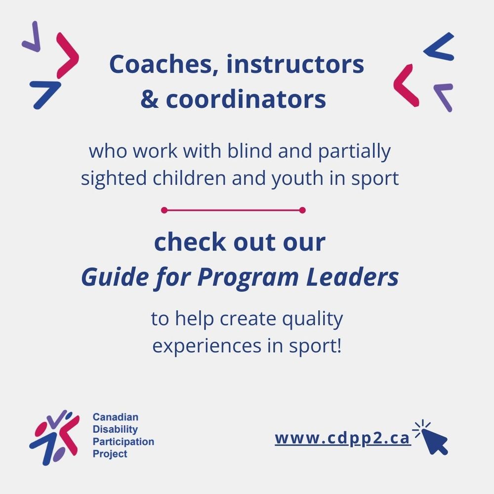 Informational graphic inviting coaches, instructors, and sport coordinators to access a guide for working with blind and partially sighted youth in sport. Canadian Disability Participation Project logo included in bottom left corner. Link to www.cdpp2.ca website included in bottom right corner.  