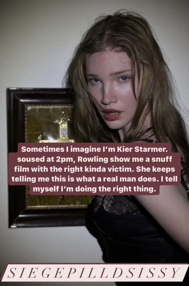 text: sometimes I imagine I'm kier starmer. Soused at 2pm, Rowling showing me a snuff film with the right kinda victim. She keeps telling me this is what a real man does. I tell myself I'm doing the right thing.

model: amber later 
