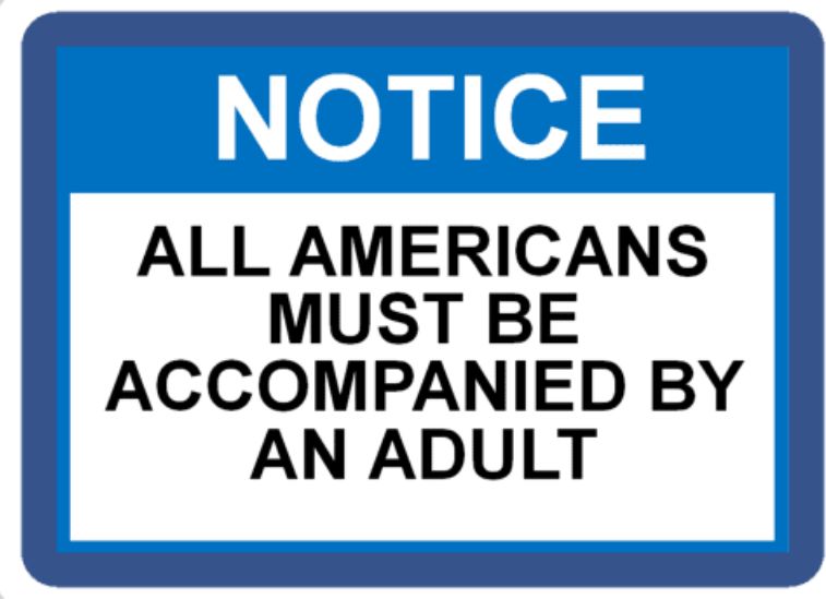 All Americans must be accompanied by an adult