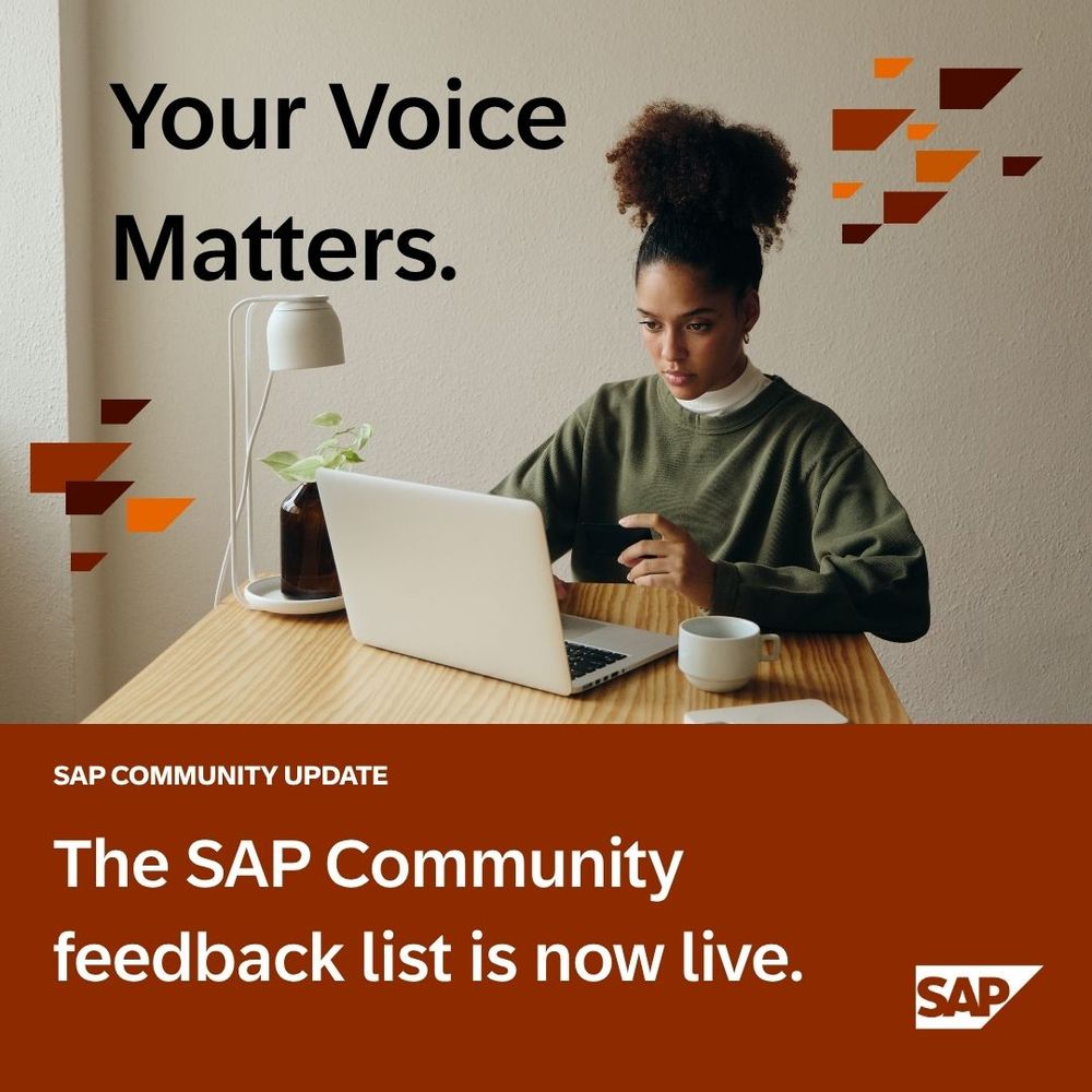 Your Voice Matters.
SAP Community Update
The SAP Community feedback list is now live.