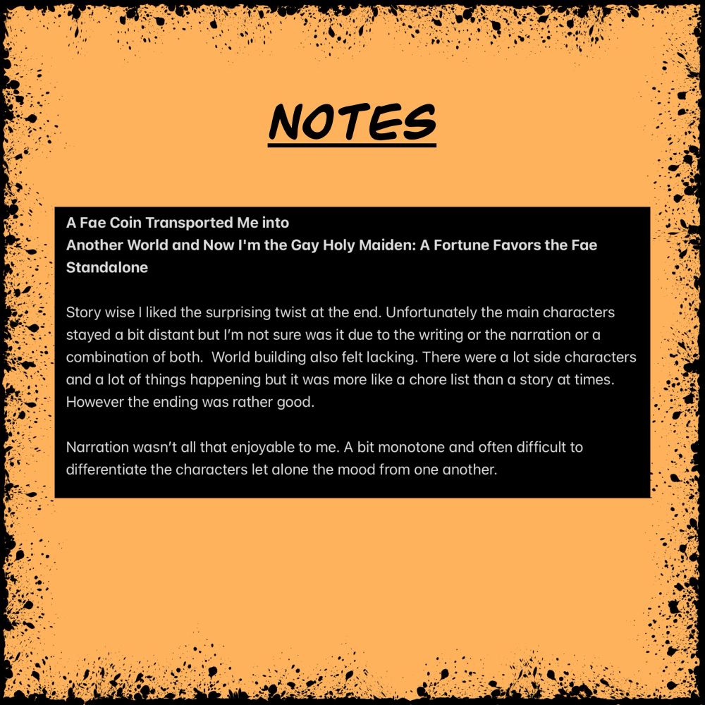 NOTES

Story wise I liked the surprising twist at the end. Unfortunately the main characters stayed a bit distant but I'm not sure was it due to the writing or the narration or a combination of both. 

World building also felt lacking. There were a lot side characters and a lot of things happening but it was more like a chore list than a story at times. However the ending was rather good.

Narration wasn't all that enjoyable to me. A bit monotone and often difficult to differentiate the characters let alone the mood from one another.